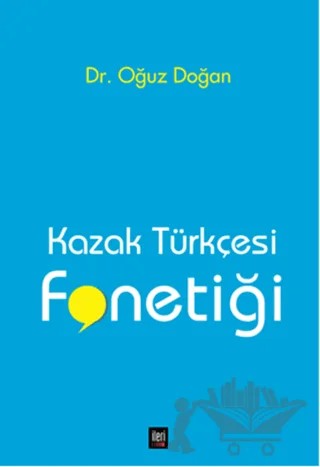 Kazak Türkçesi Fonetiği – Oğuz Doğan – İleri Yayınları kitap kapağı