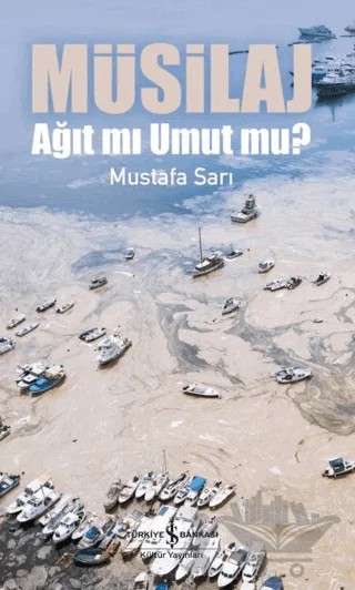 Müsilaj - Ağıt mı Umut mu? – Mustafa Sarı – İş Bankası Kültür Yayınları kitap kapağı