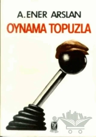 Oynama Topuzla – A. Ener Arslan – Tekin Yayınevi kitap kapağı