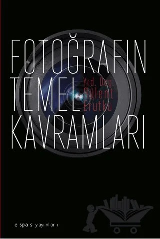 Fotoğrafın Temel Kavramları – Bülent Erutku – Espas Kuram Sanat Yayınları kitap kapağı