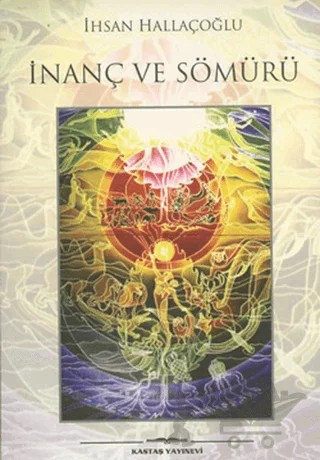 İnanç ve Sömürü – İhsan Hallaçoğlu – Kastaş Yayınları kitap kapağı