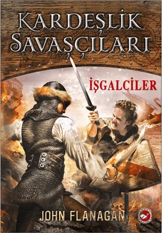 Kardeşlik Savaşçıları 2 - İşgalciler – John Flanagan – Beyaz Balina Yayınları kitap kapağı