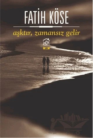 Aşktır Zamansız Gelir – Fatih Köse – Kurgu Kültür Merkezi kitap kapağı