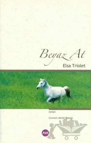 Beyaz At – Elsa Triolet – Aya Kitap kitap kapağı