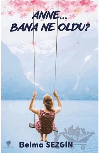 Anne… Bana Ne Oldu? – Belma Sezgin – Platanus Publishing kitap kapağı