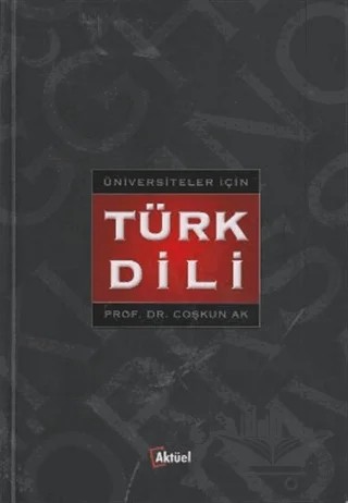 Üniversiteler İçin Türk Dili – Coşkun Ak – Alfa Aktüel Yayınları kitap kapağı
