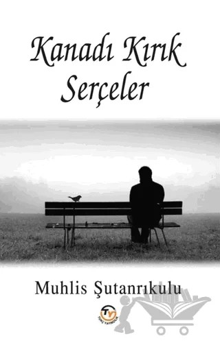Kanadı Kırık Serçeler – Muhlis Şutanrıkulu – Tunç Yayıncılık kitap kapağı