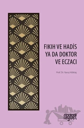Fıkıh ve Hadis Ya Da Doktor ve Eczacı – Yavuz Köktaş – Rağbet Yayınları kitap kapağı
