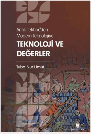 Antik Tekhne’den Modern Teknolojiye: Teknoloji ve Değerler – Tuba Nur Umut – İbn Haldun Üniversitesi Yayınları kitap kapağı