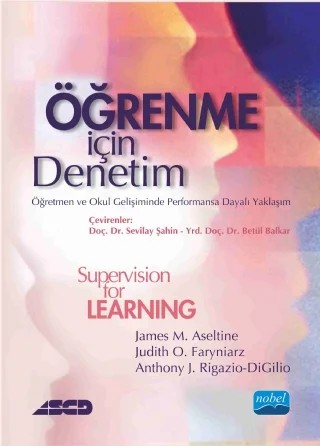 ÖĞRENME İÇİN DENETİM: Öğretmen ve Okul Gelişiminde Performansa Dayalı Yaklaşım SUPERVISION FOR LEARNING: A Performance-Based Approach to Teacher Development and School Improvement – James M. Aseltine, Judith O. Faryniarz, Anthony J. Rigazio-DiGilio, ASCD – Nobel Akademik Yayıncılık kitap kapağı