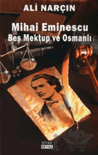 Mihai Eminescu - Beş Mektup ve Osmanlı – Ali Narçın – Siyah Beyaz Yayınları kitap kapağı