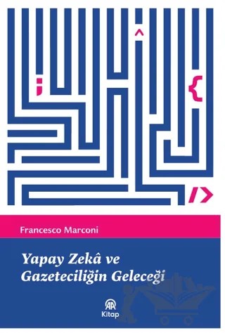 Yapay Zeka ve Gazeteciliğin Geleceği – Francesco Marconi – AA Kitap kitap kapağı