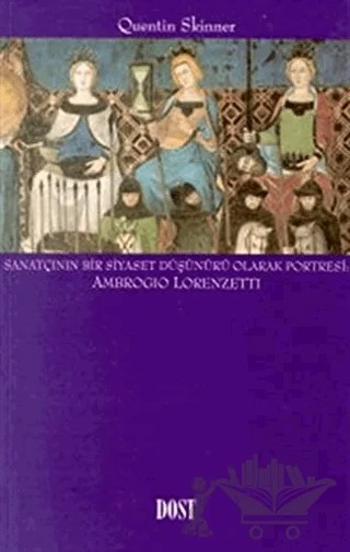Sanatçının Bir Siyaset Düşünürü Olarak Portresi: Ambrogio Lorenzetti – Quentin Skinner – Dost Kitabevi Yayınları kitap kapağı