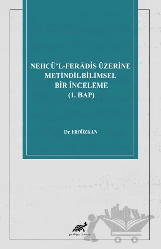 Nehcü’l-Ferādīs Üzerine Metindilbilimsel Bir İnceleme (1. Bap) – Elif Özkan – Paradigma Akademi Yayınları kitap kapağı