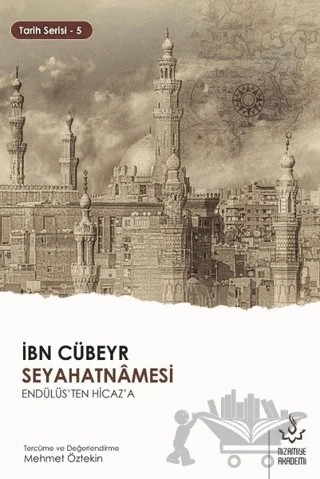 İbn Cübeyr Seyahatnamesi Endülüs'ten Hicaz'a – Mehmet Öztekin – Nizamiye Akademi Yayınları kitap kapağı