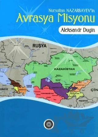 Nursultan Nazarbayev'in Avrasya Misyonu – Naleksandr Dugin – Yeni Avrasya Yayınları kitap kapağı