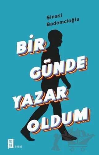 Bir Günde Yazar Oldum – Şinasi Bademcioğlu – Mona Kitap kitap kapağı