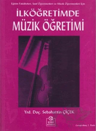 İlköğretimde Müzik Öğretimi – Sebahattin Çiçek – Ezgi Kitabevi Yayınları kitap kapağı