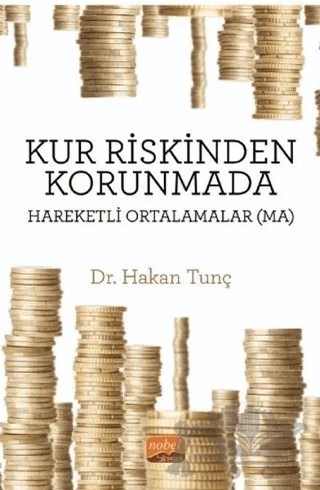 Kur Riskinden Korunmada Hareketli Ortalamalar (MA) – Hakan Tunç – Nobel Bilimsel Eserler kitap kapağı