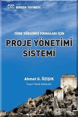 Türk Yüklenici Firmaları İçin Proje Yönetimi Sistemi – Ahmet G. Özışık – Birsen Yayınevi kitap kapağı
