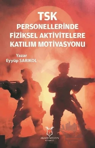 TSK Personellerinde Fiziksel Aktivitelere Katılım Motivasyonu – Eyyüp Sarıkol – Akademisyen Kitabevi kitap kapağı