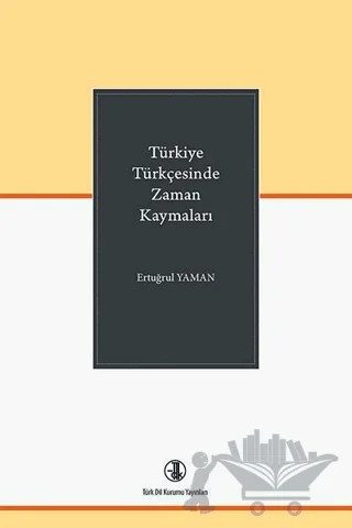 Türkiye Türkçesinde Zaman Kaymaları – Ertuğrul Yaman – Türk Dil Kurumu Yayınları kitap kapağı