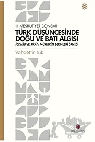 Türk Düşüncesinde Doğu ve Batı Algısı - 2. Meşrutiyet Dönemi – Vahdettin Işık – İbn Haldun Üniversitesi Yayınları kitap kapağı