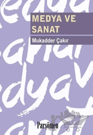 Medya ve Sanat – Mukadder Çakır – Parşömen Yayınları kitap kapağı