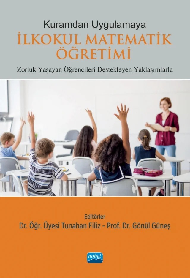 Kuramdan Uygulamaya İLKOKUL MATEMATİK ÖĞRETİMİ - Zorluk Yaşayan Öğrencileri Destekleyen Yaklaşımlarla – Burcu Durmaz, Derya Can, Emel Çilingir Altıner, Emre Ev Çimen, Ergün Yurtbakan, Fatma Gül Uzuner, Gönül Güneş, İlknur Özpınar, Kamuran Tarım, Mesut Öztürk, Nezihe Korkmaz, Oben Karahan Kanbolat, Sedef Çelik Demirci, Selcen Çalık Uzun, Sıtkı Çekirdekci, Sümeyra Doğan Coşkun, Tuba Aydoğdu İskenderoğlu – Nobel Akademik Yayıncılık kitap kapağı