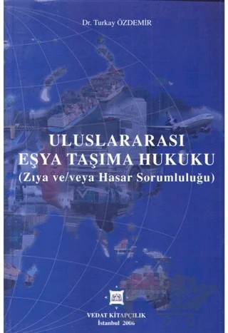 Uluslararası Eşya Taşıma Hukuku - Zıya ve Hasar Sorumluluğu – Turkay Özdemir – Vedat Kitapçılık kitap kapağı
