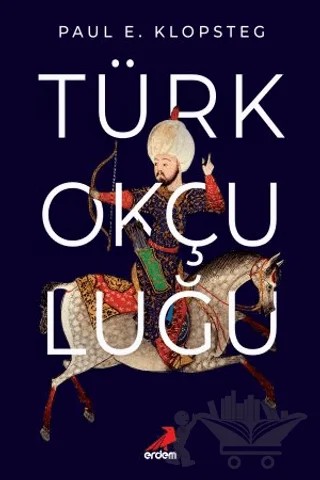 Türk Okçuluğu – Paul E. Klopsteg – Erdem Yayınları kitap kapağı