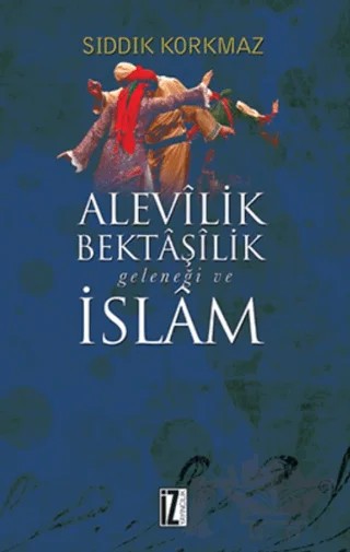 Alevilik Bektaşilik Geleneği ve İslam – Sıddık Korkmaz – İz Yayıncılık kitap kapağı