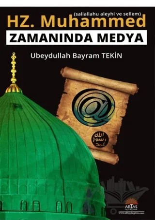 Hz. Muhammed (s.a.v) Zamanında Medya – Ubeydullah Bayram Tekin – Aktaş Yayıncılık kitap kapağı