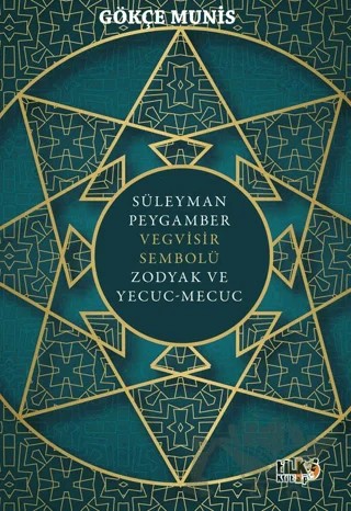 Süleyman Peygamber Vegvisir Sembolü Zodyak ve Yecuc-Mecuc – Gökçe Munis – Tilki Kitap kitap kapağı