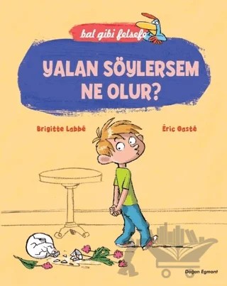 Bal Gibi Felsefe - Yalan Söylersem Ne Olur? – Brigitte Labbe, Eric Gaste – Doğan Çocuk kitap kapağı