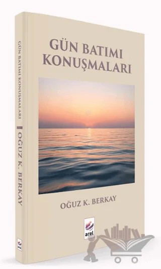 Gün Batımı Konuşmaları – Oğuz K. Berkay – Arel Kitap kitap kapağı