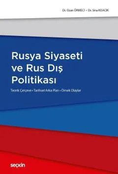 Rusya Siyaseti ve Rus Dış Politikası Teorik Çerçeve – Tarihsel Arka Plan – Örnek Olaylar – Ozan Örmeci, Sina Kısacık – Seçkin Yayıncılık kitap kapağı