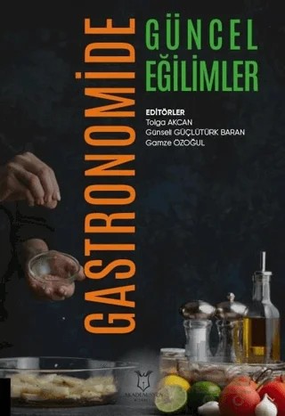 Gastronomide Güncel Eğilimler – Gamze Özoğul, Günseli Güçlütürk Baran, Tolga Akcan – Akademisyen Kitabevi kitap kapağı
