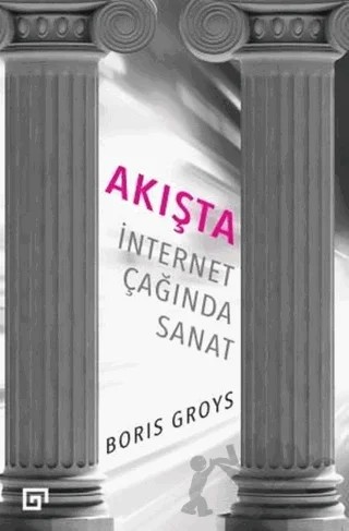 Akışta: İnternet Çağında Sanat – Boris Groys – Koç Üniversitesi Yayınları kitap kapağı