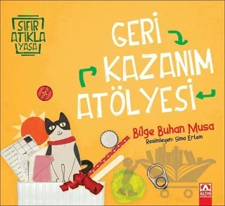 Geri Kazanım Atölyesi – Bilge Buhan Musa – Altın Kitaplar kitap kapağı