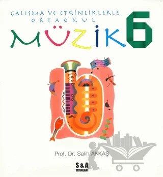 Çalışma ve Etkinliklerle Ortaokul Müzik 6 – Salih Akkaş – S&A Yayınları kitap kapağı