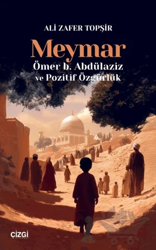 Meymar/ Ömer b. Abdülaziz ve Pozitif Özgürlük – Ali Zafer Topşir – Çizgi Kitabevi Yayınları kitap kapağı