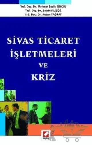 Sivas Ticaret İşletmeleri ve Kriz – Hasan Tağraf, Berrin Filizöz, Mehmet Sadık Öncül – Seçkin Yayıncılık kitap kapağı