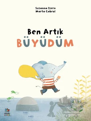 Ben Artık Büyüdüm – Susanna Isern – İthaki Çocuk Yayınları kitap kapağı