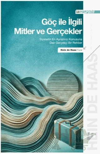 Göç ile İlgili Mitler ve Gerçekler - Siyasetin En Ayrıştırıcı Konusuna Dair Gerçekçi Bir Rehber – Hein de Haas – GAV Perspektif Yayınları kitap kapağı