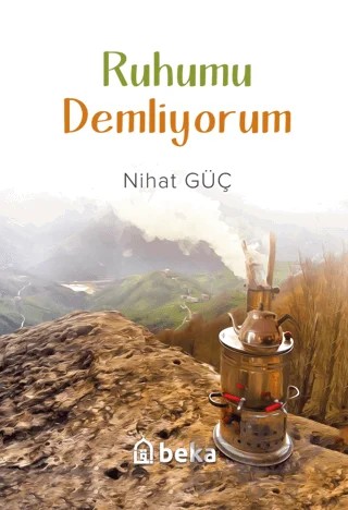 Ruhumu Demliyorum – Nihat Güç – Beka Yayınları kitap kapağı