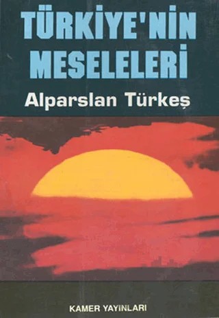 Türkiye'nin Meseleleri – Alparslan Türkeş – Kamer Yayınları kitap kapağı