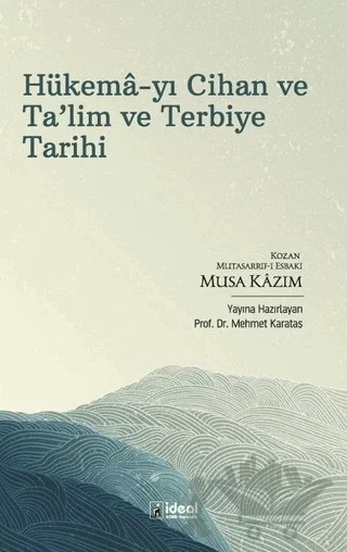 Hükema-yı Cihan ve Ta'lim ve Terbiye Tarihi – Kozan Mutasarrıf-ı Esbakı Musa Kazım – İdeal Kültür Yayıncılık kitap kapağı