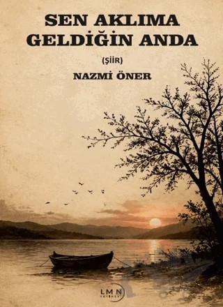 Sen Aklıma Geldiğin Anda – Nazmi Öner – Liman Yayınevi kitap kapağı