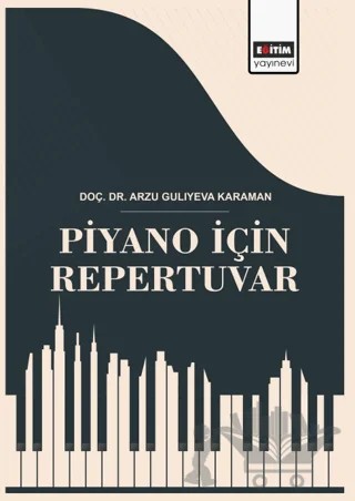 Piyano İçin Repertuvar – Arzu Gulıyeva Karaman – Eğitim Yayınevi - Bilimsel Eserler kitap kapağı